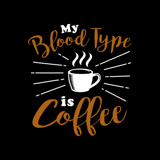 My Blood Type Is Coffee